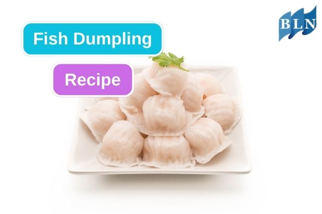 Simple Recipe to Make Fish Dumplings at Home